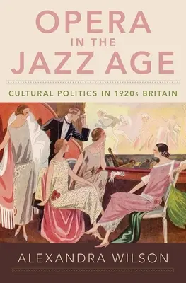 Opera a jazzkorszakban: Kulturális politika az 1920-as évek Nagy-Britanniájában - Opera in the Jazz Age: Cultural Politics in 1920s Britain