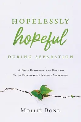 Reménytelenül reménykedve a szakítás alatt: 28 napi reményteli áhítat a házassági szakítást átélők számára - Hopelessly Hopeful During Separation: 28 Daily Devotionals of Hope for Those Experiencing Marital Separation