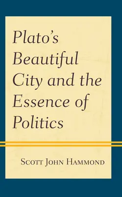 Platón gyönyörű városa és a politika lényege - Plato's Beautiful City and the Essence of Politics