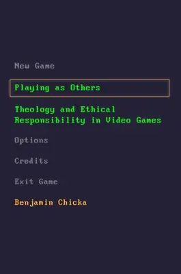 Másokként játszani: Teológia és etikai felelősség a videojátékokban - Playing as Others: Theology and Ethical Responsibility in Video Games