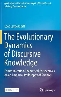 A diszkurzív tudás evolúciós dinamikája: Kommunikációelméleti perspektívák egy empirikus tudományfilozófiához - The Evolutionary Dynamics of Discursive Knowledge: Communication-Theoretical Perspectives on an Empirical Philosophy of Science