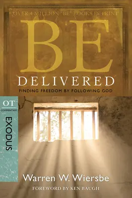 Legyen kézbesítve: Szabadulj meg! OT Commentary: Exodus - Be Delivered: Finding Freedom by Following God: OT Commentary: Exodus