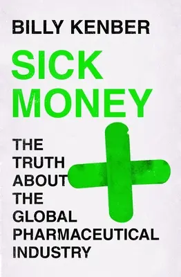 Beteg pénz: Az igazság a globális gyógyszeriparról - Sick Money: The Truth about the Global Pharmaceutical Industry