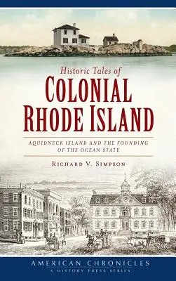 Történelmi történetek a gyarmati Rhode Islandről: Aquidneck Island és az óceánállam megalapítása - Historic Tales of Colonial Rhode Island: Aquidneck Island and the Founding of the Ocean State