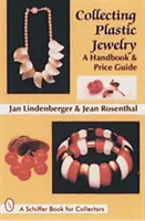 Műanyag ékszerek gyűjtése: Kézikönyv és árkalauz - Collecting Plastic Jewelry: A Handbook and Price Guide