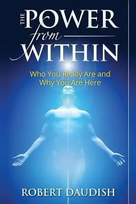 Az erő belülről: Ki vagy valójában és miért vagy itt - The Power From Within: Who You Really Are and Why You Are Here
