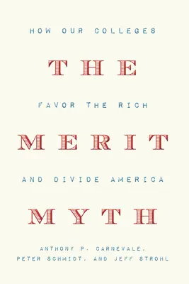 Az érdemmítosz: Hogyan kedveznek a főiskolák a gazdagoknak és hogyan osztják meg Amerikát - The Merit Myth: How Our Colleges Favor the Rich and Divide America