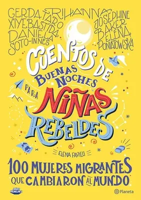 Cuentos de Buenas Noches Para Nias Rebeldes.: 100 Mujeres Migrantes Que Cambiaron El Mundo