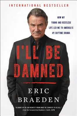 Átkozott legyek: Hogyan vezetett fiatal és nyugtalan életem Amerika első számú nappali drámájához - I'll Be Damned: How My Young and Restless Life Led Me to America's #1 Daytime Drama