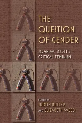 A nemek kérdése: Scott a kritikai feminizmusban - The Question of Gender: Joan W. Scottas Critical Feminism