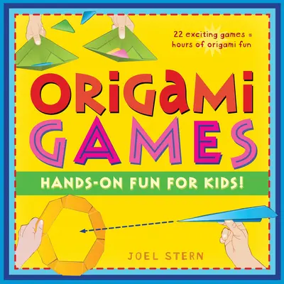 Origami játékok: Gyerekeknek!: Origami Book with 22 Games, 21 Foldable Pieces: Nagyszerű a gyerekeknek és a szülőknek - Origami Games: Hands-On Fun for Kids!: Origami Book with 22 Games, 21 Foldable Pieces: Great for Kids and Parents