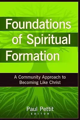 A lelki formáció alapjai: Közösségi megközelítés a Krisztushoz való hasonuláshoz - Foundations of Spiritual Formation: A Community Approach to Becoming Like Christ