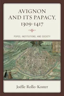 Avignon és pápasága, 1309-1417: pápák, intézmények és társadalom - Avignon and Its Papacy, 1309-1417: Popes, Institutions, and Society