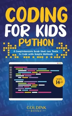 Kódolás gyerekeknek Python: Egy átfogó útmutató, amely egyszerű módszerekkel megtaníthatja a gyerekeket kódolni - Coding for Kids Python: A Comprehensive Guide that Can Teach Children to Code with Simple Methods