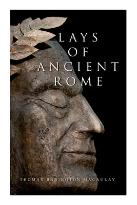 Lays of Ancient Rome: Epikus versek - Lays of Ancient Rome: Epic Poems