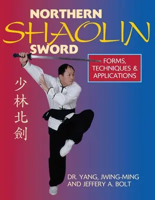 Északi Shaolin kard: Formák, technikák és alkalmazások - Northern Shaolin Sword: Form, Techniques & Applications