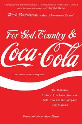 Istenért, a hazáért és a Coca-Coláért: A nagyszerű amerikai üdítőital és az azt gyártó vállalat végleges története - For God, Country & Coca-Cola: The Definitive History of the Great American Soft Drink and the Company That Makes It