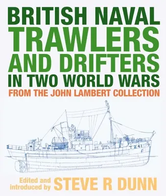 Brit haditengerészeti vontatóhajók és sodródó hajók két világháborúban: A John Lambert gyűjteményből - British Naval Trawlers and Drifters in Two World Wars: From the John Lambert Collection