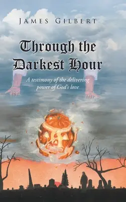 A legsötétebb órán keresztül: Egy bizonyságtétel Isten szeretetének szabadító erejéről - Through the Darkest Hour: A Testimony of the Delivering Power of God's Love