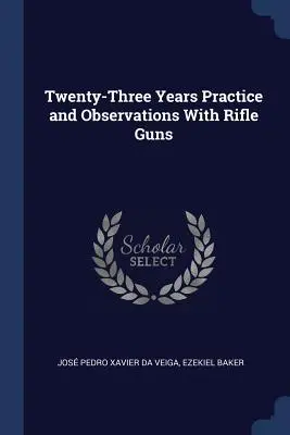 Huszonhárom év gyakorlat és megfigyelések a puskafegyverekkel kapcsolatban - Twenty-Three Years Practice and Observations with Rifle Guns