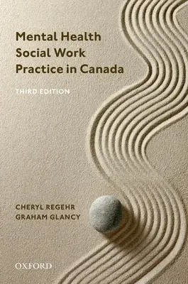 Mentális egészségügyi szociális munka gyakorlata Kanadában (Regehr Cheryl (alelnök és provoszt, alelnök és provoszt, Torontói Egyetem)) - Mental Health Social Work Practice in Canada (Regehr Cheryl (Vice-President and Provost Vice-President and Provost University of Toronto))