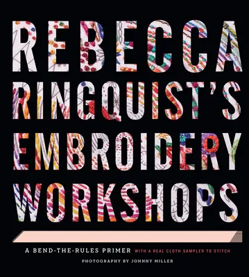 Rebecca Ringquist hímzőműhelyei: A Bend-The-Rules Primer - Rebecca Ringquist's Embroidery Workshops: A Bend-The-Rules Primer