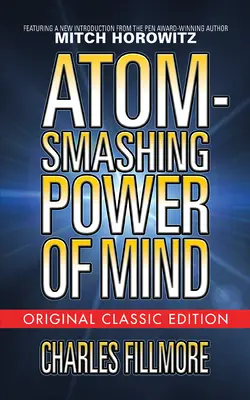 Az elme atomzúzó ereje (Eredeti klasszikus kiadás) - Atom-Smashing Power of Mind (Original Classic Edition)