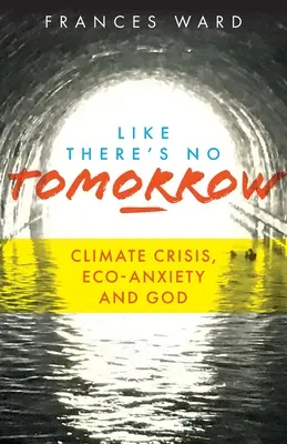 Mintha nem lenne holnap: Klímaválság, ökológiai szorongás és Isten - Like There's No Tomorrow: Climate Crisis, Eco-Anxiety and God