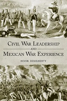 Polgárháborús vezetés és mexikói háborús tapasztalatok - Civil War Leadership and Mexican War Experience