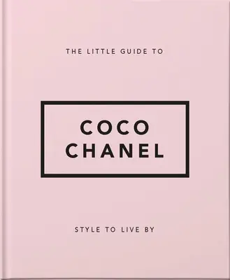 A kis útmutató Coco Chanelhez: Style to Live by - The Little Guide to Coco Chanel: Style to Live by