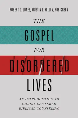 Az evangélium a rendezetlen élethez: Bevezetés a Krisztus-központú bibliai tanácsadásba - The Gospel for Disordered Lives: An Introduction to Christ-Centered Biblical Counseling