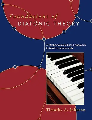 A diatonikus elmélet alapjai: A zenei alapok matematikai alapú megközelítése - Foundations of Diatonic Theory: A Mathematically Based Approach to Music Fundamentals