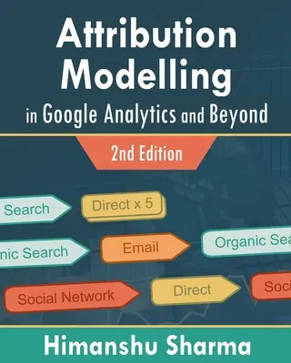 Attribúciós modellezés a Google Analyticsben és azon túl - Attribution Modelling in Google Analytics and Beyond