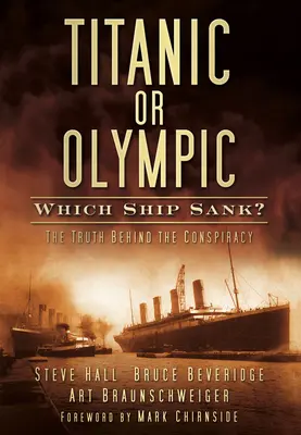 Titanic vagy Olympic: Melyik hajó süllyedt el?: Az igazság az összeesküvés mögött - Titanic or Olympic: Which Ship Sank?: The Truth Behind the Conspiracy