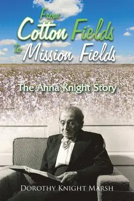 A gyapotmezőktől a missziós mezőkig: Anna Knight története - From Cotton Fields to Mission Fields: The Anna Knight Story