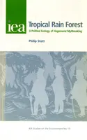 Trópusi esőerdő - A hegemón mítoszteremtés politikai ökológiája - Tropical Rain Forest - A Political Ecology of Hegemonic Myth-Making