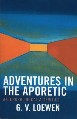 Kalandok az aporetikában: Antropológiai alteritások - Adventures in the Aporetic: Anthropological Alterities