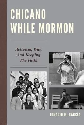 Chicano While Mormon: Aktivizmus, háború és a hit megtartása - Chicano While Mormon: Activism, War, and Keeping the Faith