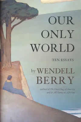 A mi egyetlen világunk: Tíz esszé - Our Only World: Ten Essays