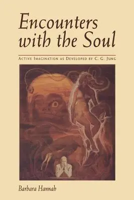 Találkozások a lélekkel: A C.G. Jung által kifejlesztett aktív képzelőerő - Encounters with the Soul: Active Imagination as Developed by C.G. Jung