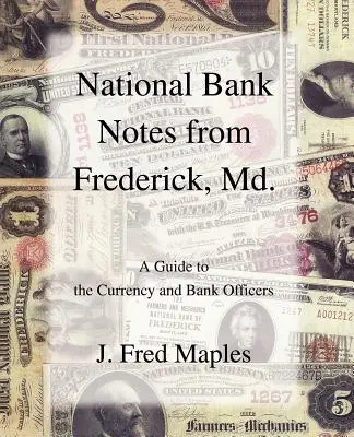 Nemzeti bankjegyek Frederickből, Md.: Útmutató a valutához és a banki tisztviselőkhöz - National Bank Notes from Frederick, Md.: A Guide to the Currency and Bank Officers