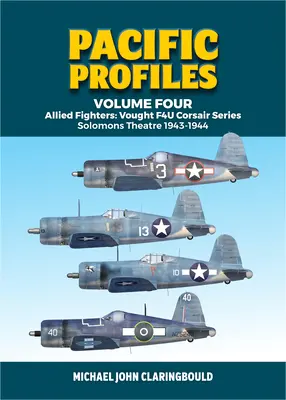 Csendes-óceáni profilok negyedik kötet: Szövetséges vadászgépek: Vought F4u Corsair Series Solomons Színház 1943-1944 - Pacific Profiles Volume Four: Allied Fighters: Vought F4u Corsair Series Solomons Theatre 1943-1944