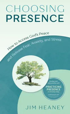 A jelenlét választása: Hogyan férhetünk hozzá Isten békéjéhez, és hogyan szabadulhatunk meg a félelemtől, a szorongástól és a stressztől? - Choosing Presence: How to Access God's Peace and Release Fear, Anxiety, and Stress