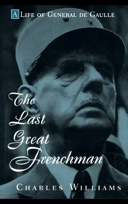 Az utolsó nagy francia: De Gaulle tábornok élete - The Last Great Frenchman: A Life of General de Gaulle