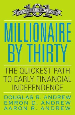 Milliomos harmincéves korára: A leggyorsabb út a korai pénzügyi függetlenséghez - Millionaire by Thirty: The Quickest Path to Early Financial Independence