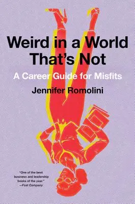 Furcsa egy olyan világban, ami nem az: Karrierútmutató kívülállóknak - Weird in a World That's Not: A Career Guide for Misfits