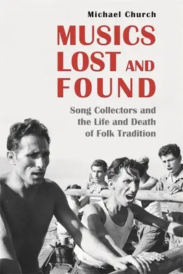 Elveszett és megtalált zenék: Dalgyűjtők és a népi hagyomány élete és halála - Musics Lost and Found: Song Collectors and the Life and Death of Folk Tradition