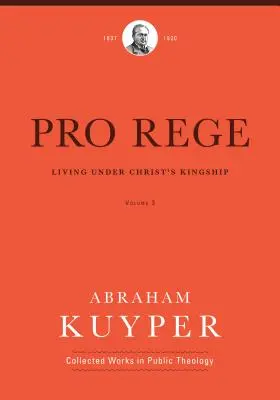 Pro Rege (3. kötet): Krisztus királyi uralma alatt élni - Pro Rege (Volume 3): Living Under Christ's Kingship