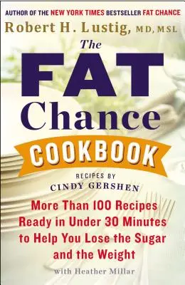 A kövér esély szakácskönyve: Több mint 100, 30 perc alatt elkészülő recept, amelyek segítenek a cukor és a súly leadásában - The Fat Chance Cookbook: More Than 100 Recipes Ready in Under 30 Minutes to Help You Lose the Sugar and the Weight