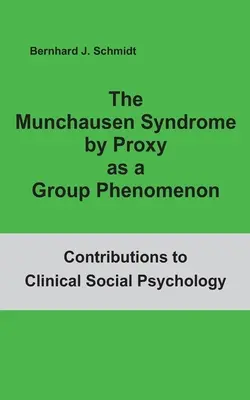 A Münchhausen-szindróma by Proxy mint csoportjelenség - The Munchausen Syndrome by Proxy as a Group Phenomenon